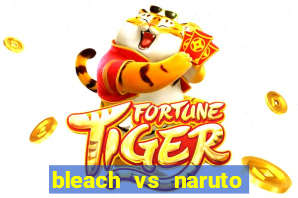 bleach vs naruto 2.6 jogos de luta